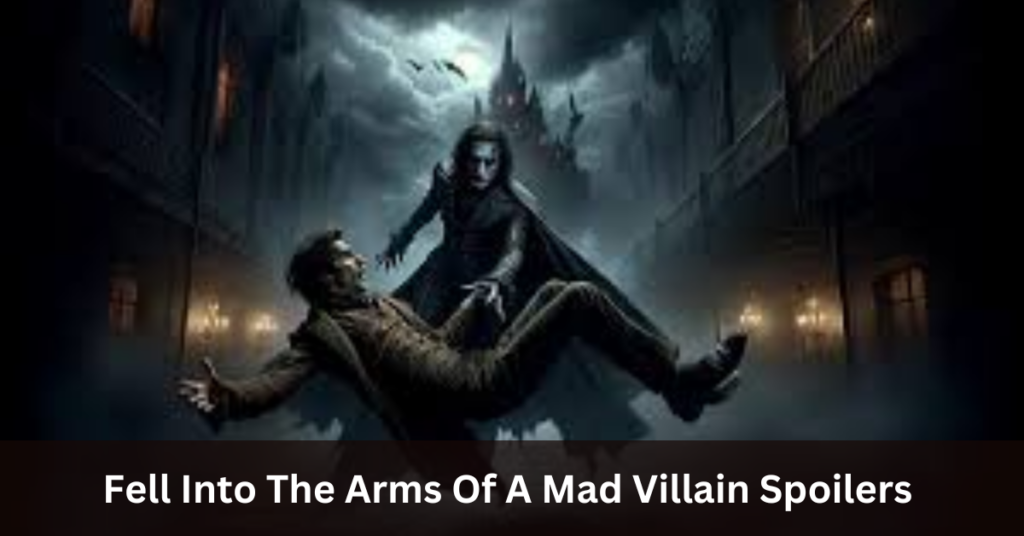 Fell Into The Arms Of A Mad Villain Spoilers